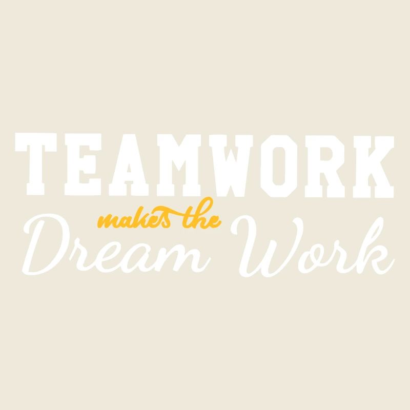 teamwork makes the dream work