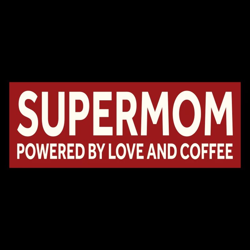 SUPERMOM - POWERED BY LOVE AND COFFEE