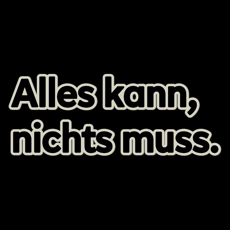 ALLES KANN NICHTS MUSS