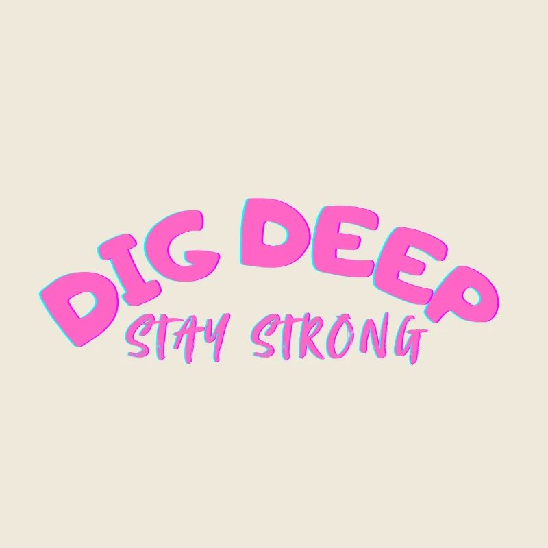 Dig-Deep Stay Strong