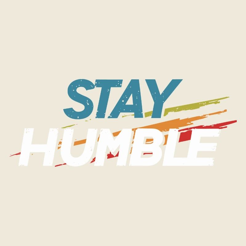 Stay humble