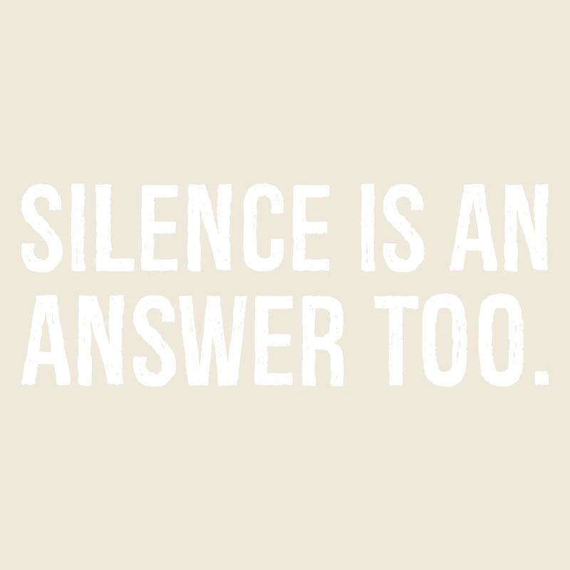 silence is an answer too
