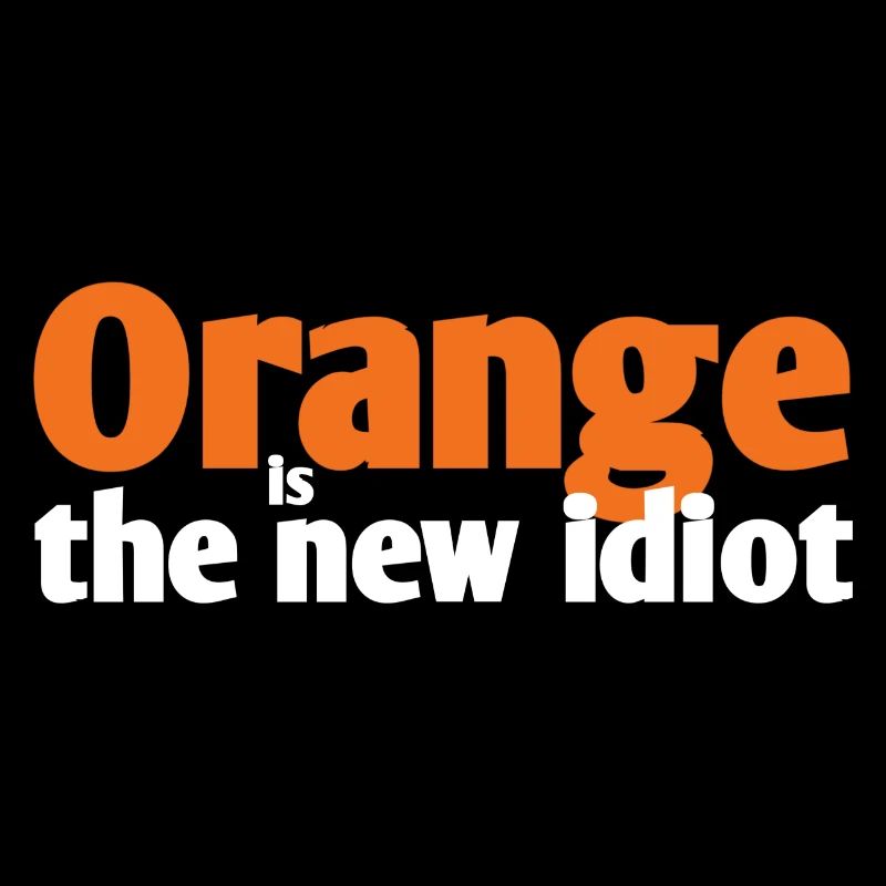 Orange ist der neue idiot text