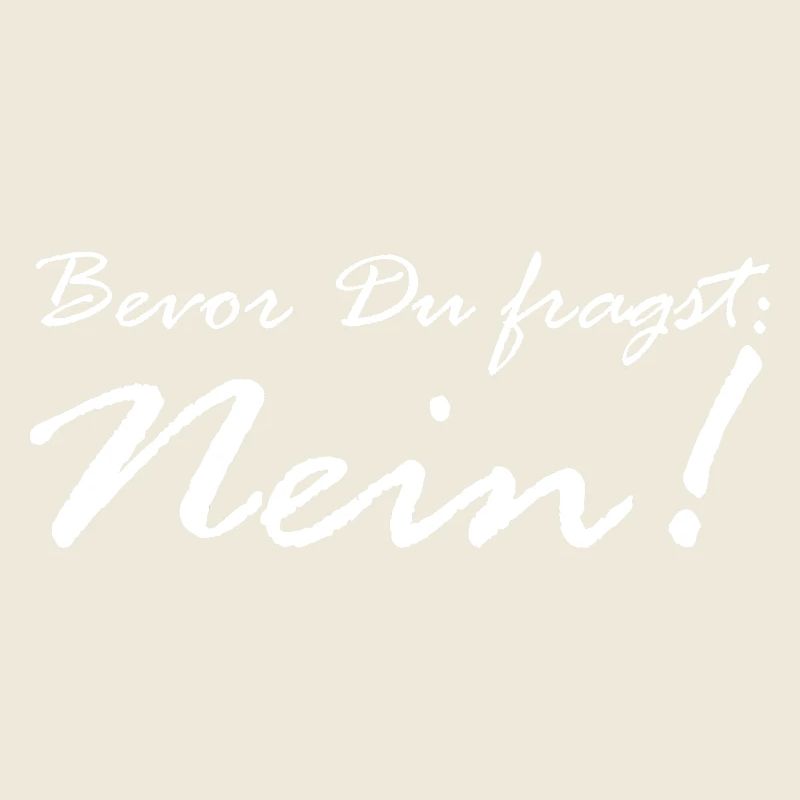 Bevor Du fragst: NEIN!
