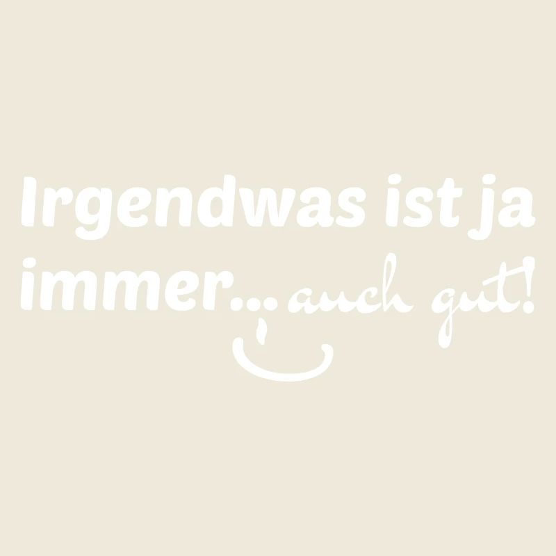 Irgendwas ist ja immer...auch gut!