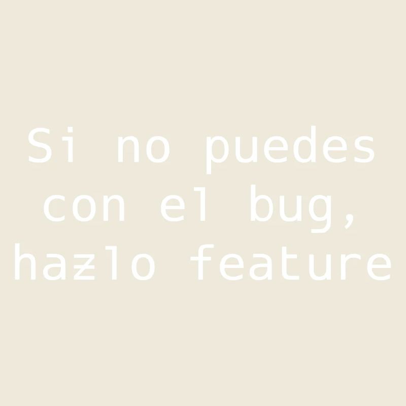 If you can't handle the bug, make it feature