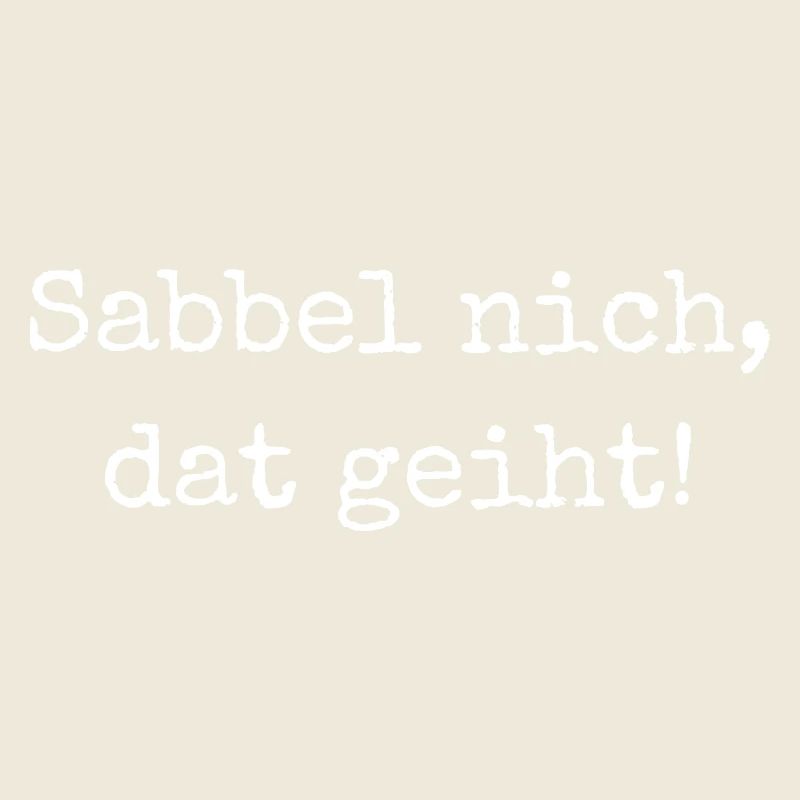 Sabbel nich, dat geiht! - "Nicht reden, machen!"