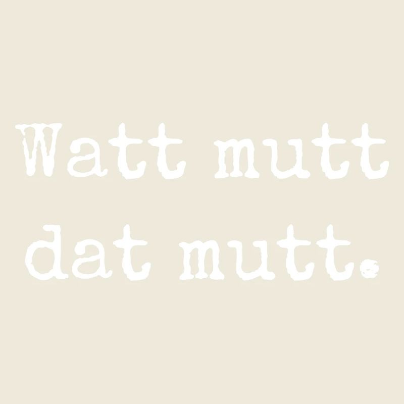 Watt mutt dat mutt. "Was sein muss, muss sein."