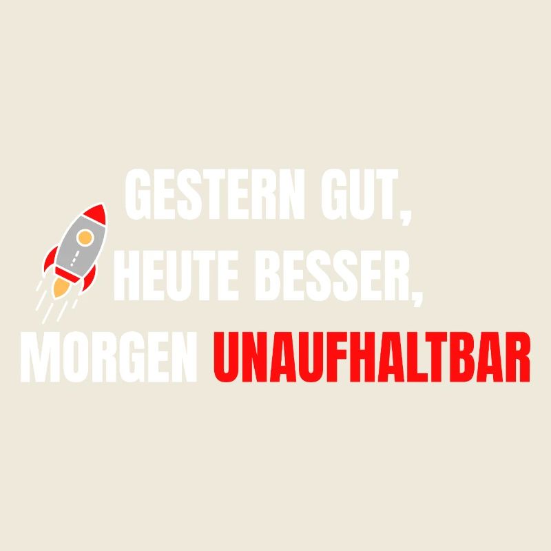 Gestern gut heute besser morgen unaufhaltbar