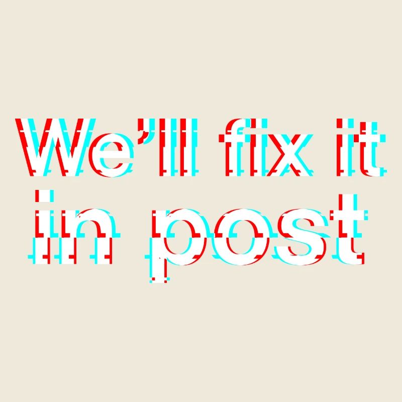 We'll fix it in post. Glitch. White text.