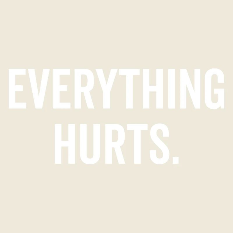 Everything Hurts