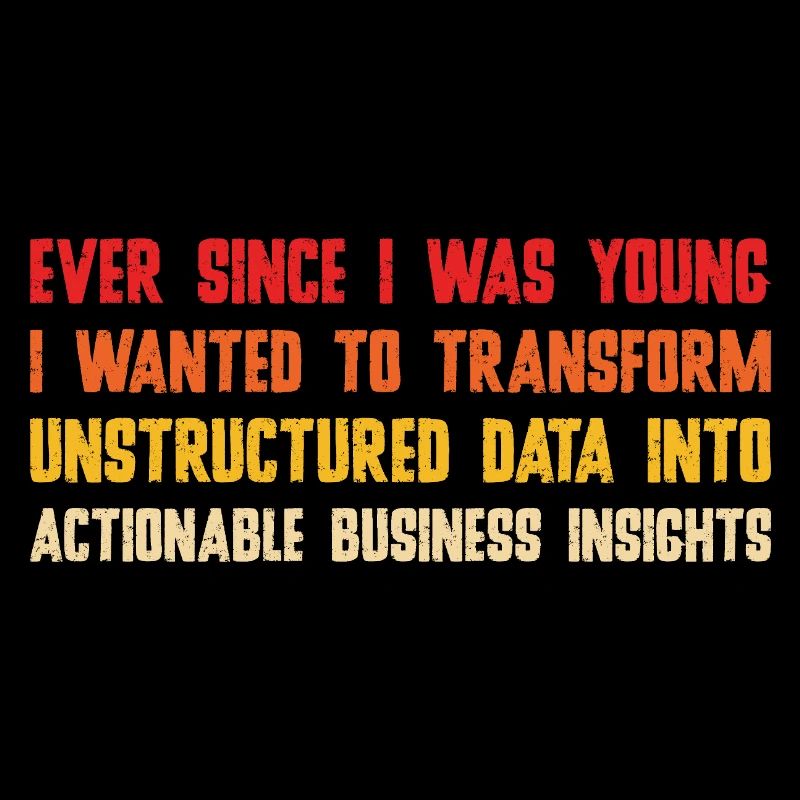  Ever Since I Was Young I Wanted To Transform Data