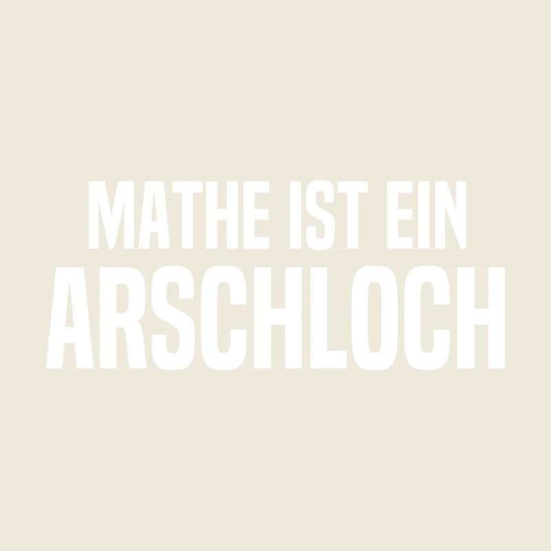 Mathe ist ein Arschloch - Mathematik - Schule