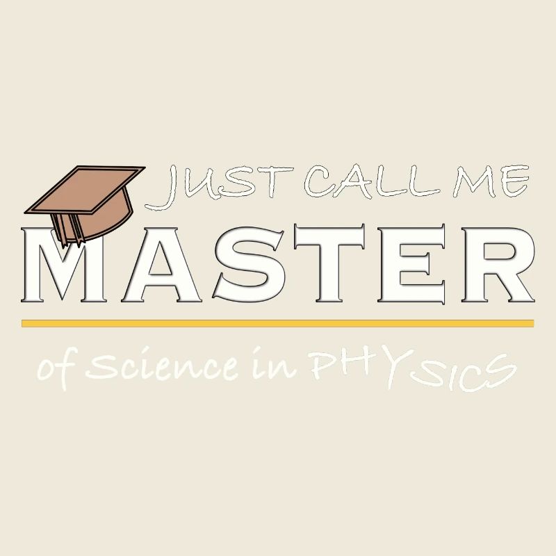 Just Call Me Master of Physics – Physicist Humor