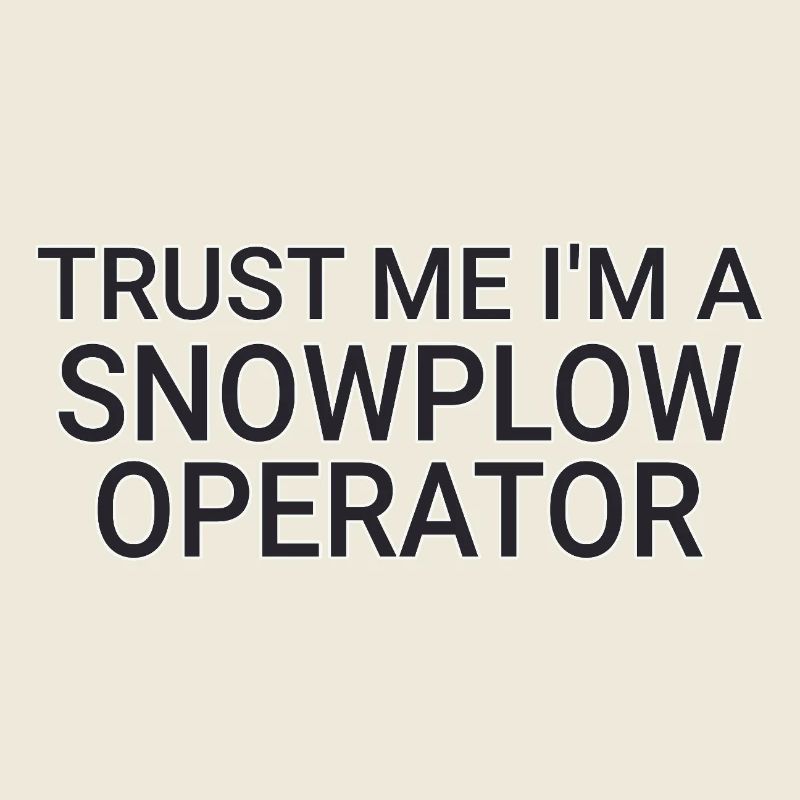 Snowplow Operator Trust Me Schneepflugfahrer