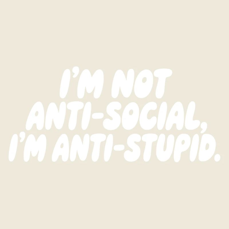 Ich bin nicht asozial, ich bin anti-dumm