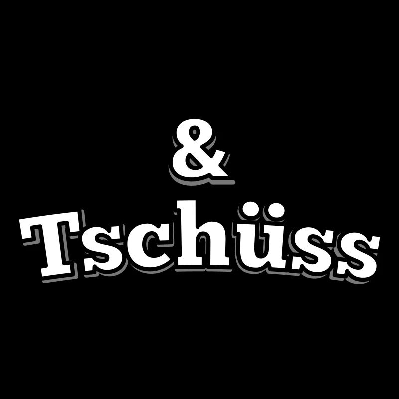 und Tschüss