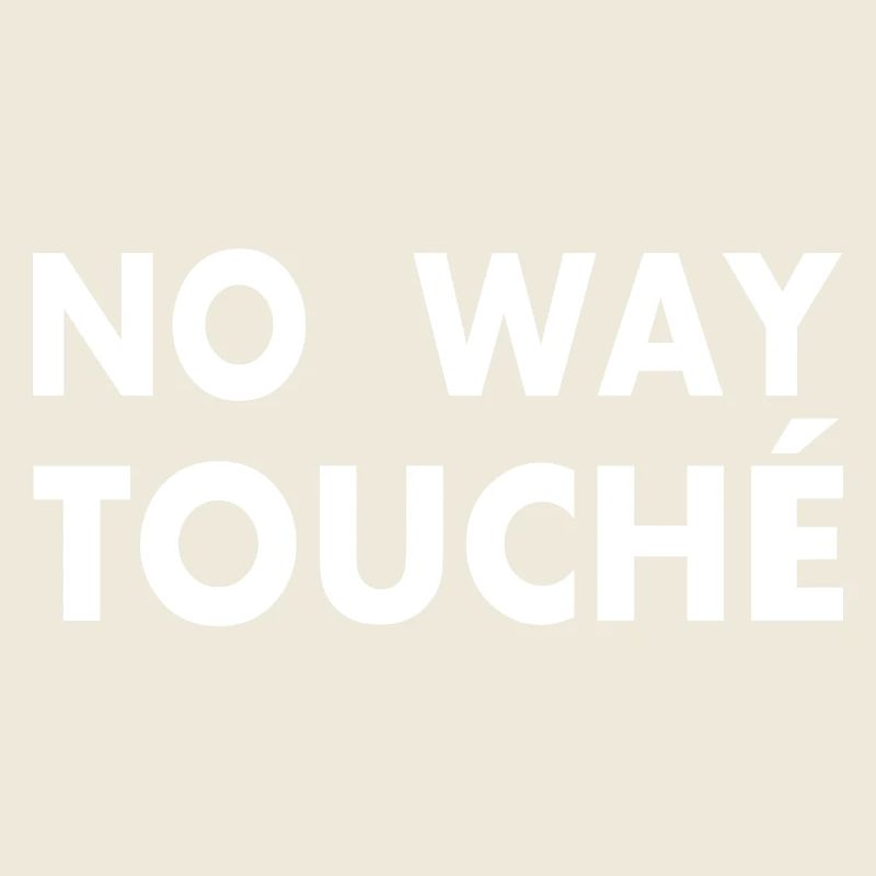 No way touché