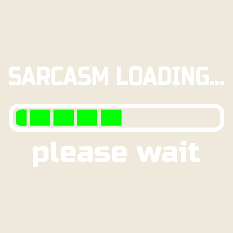 sarcasm loading… please wait. Humor