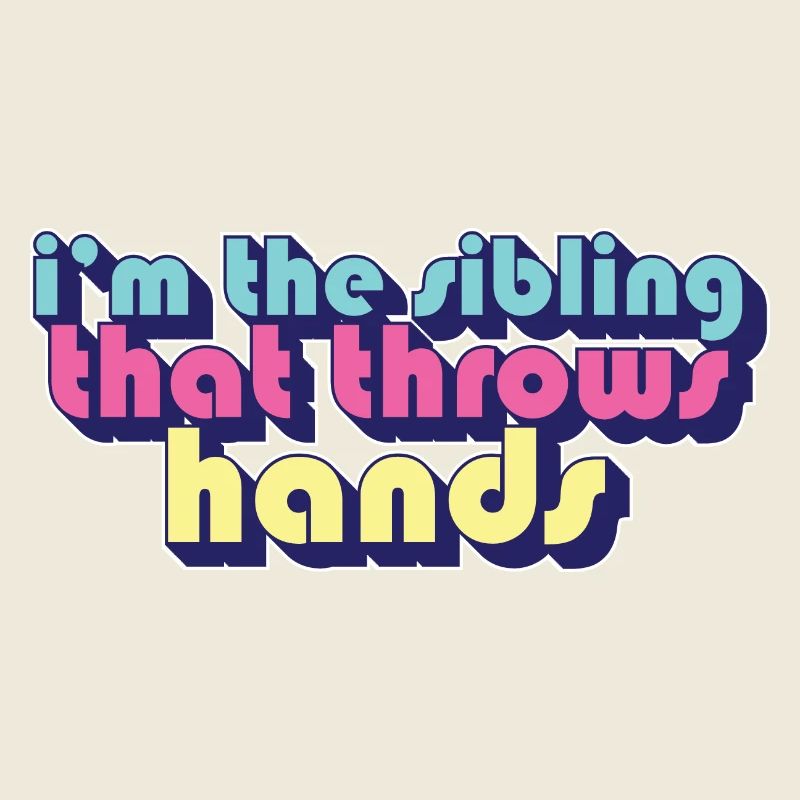 I'm The Sibling That Throw Hands Protective