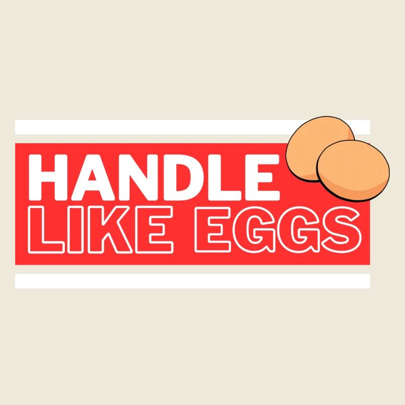 Handle like eggs