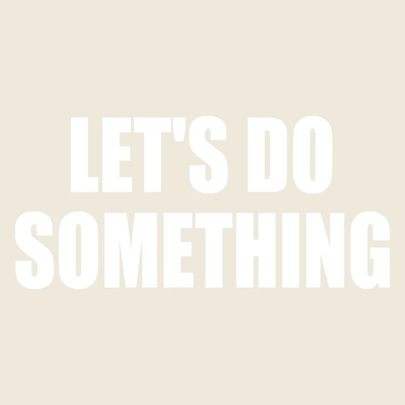 lets do something