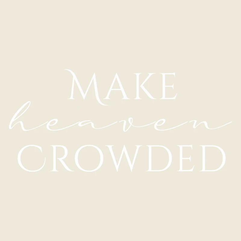 Make Heaven Crowded Faith Design
