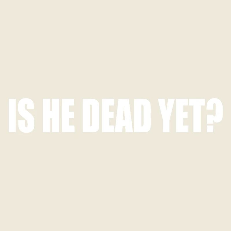 is he dead yet