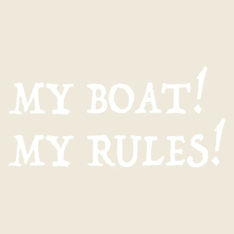 MY BOAT MY RULES