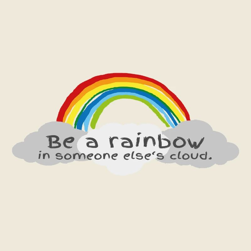 Be a Rainbow in somebody else's Cloud!