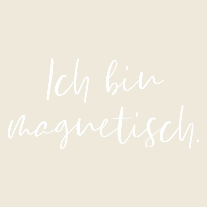 Ich bin magnetisch