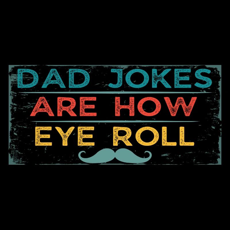 Dad Jokes Are How Eye Roll