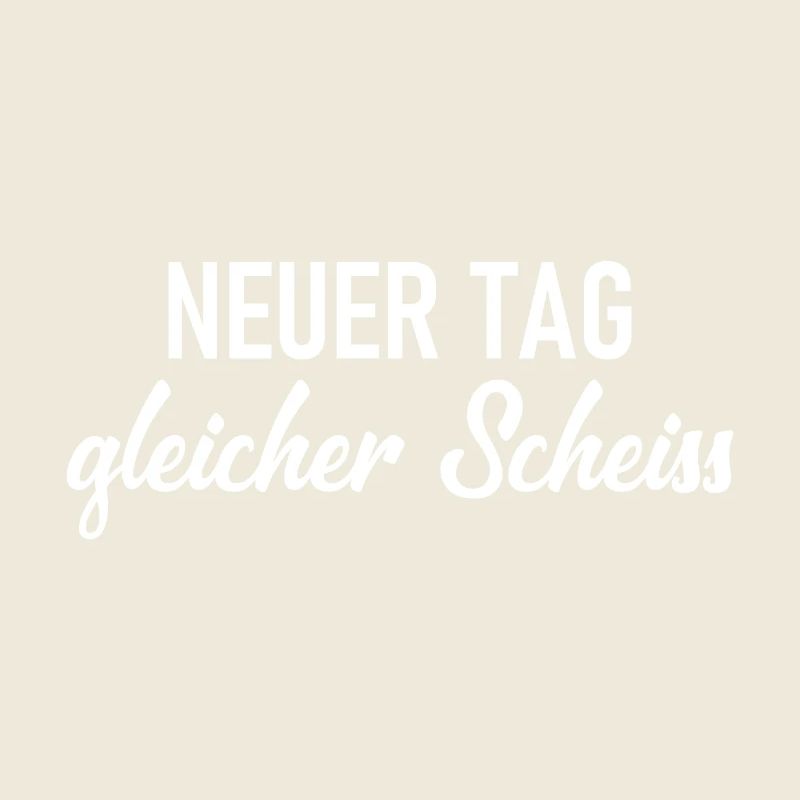 Neuer Tag - Gleicher Scheiss - Scheiß