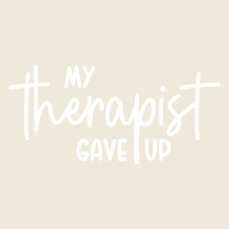 My therapist gave up