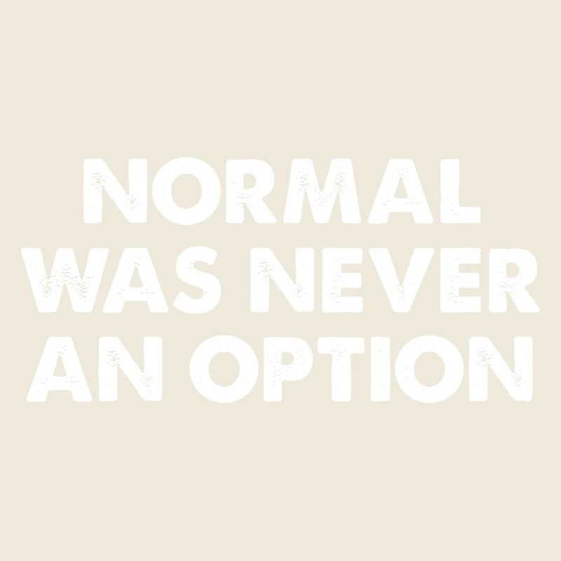 Normal Was Never An Option