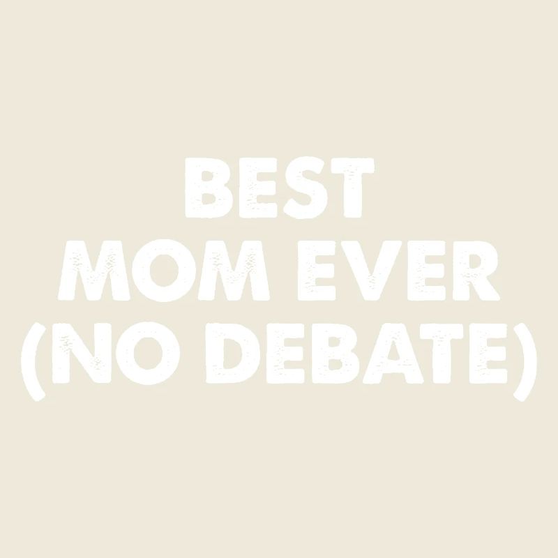 Best Mom Ever No Debate