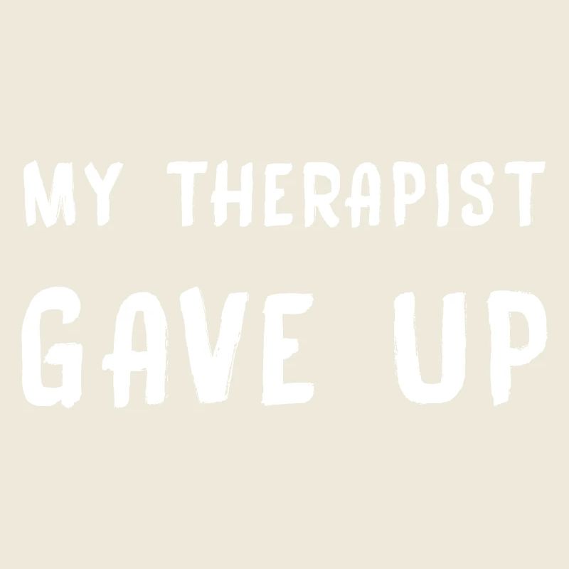 My therapist gave up