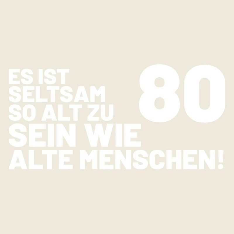 80. Geburtstag Spruch - Es ist seltsam so alt
