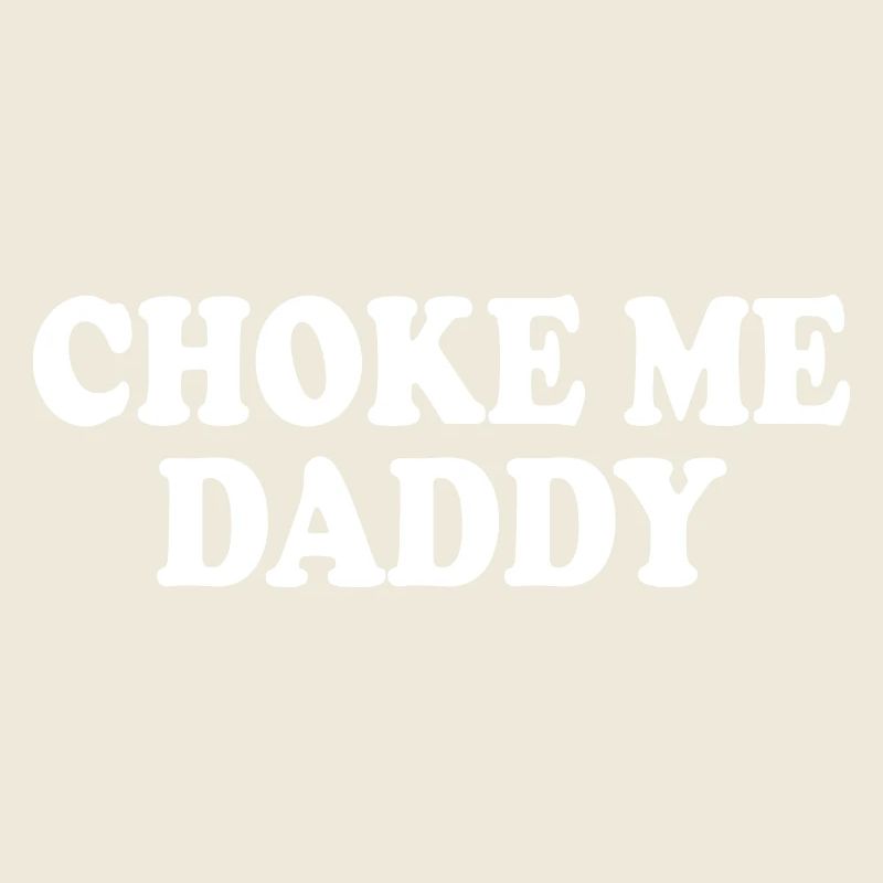 Choke me daddy