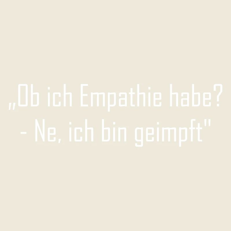 „Ob ich Empathie habe? - Ne, ich bin geimpft"