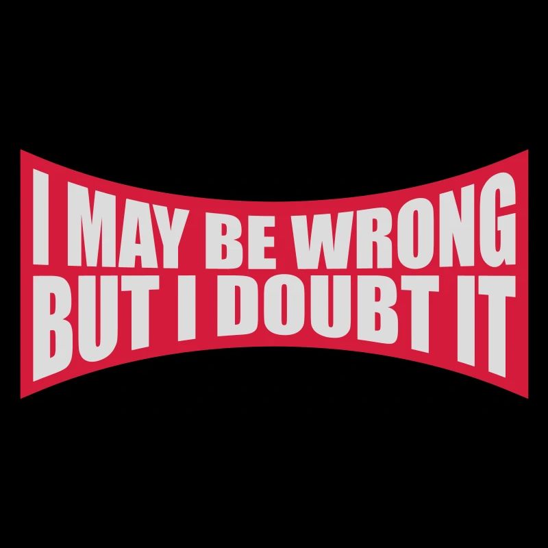 I may be wrong
