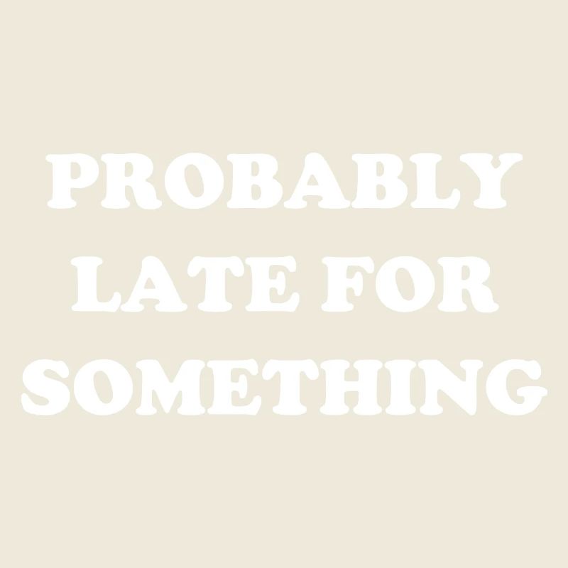 Probably Late For Something. Immer verspätet