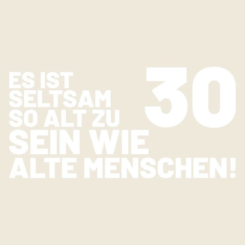 30. Geburtstag Spruch - Es ist seltsam so alt...