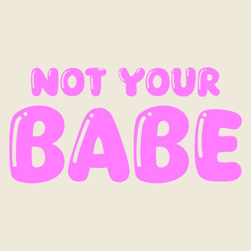 not your babe