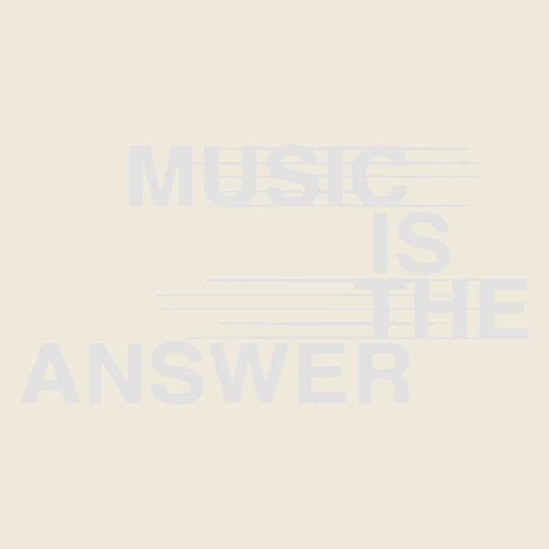 MUSIC IS THE ANSWER