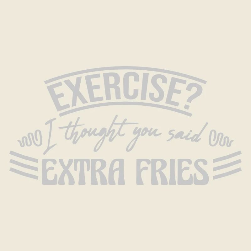 Exercise Extra Fries Quote