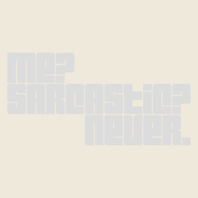 me sarcastic never Zitat