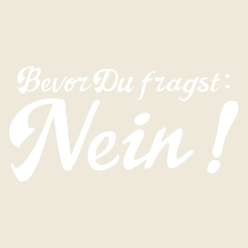 Bevor Du fragst: NEIN!