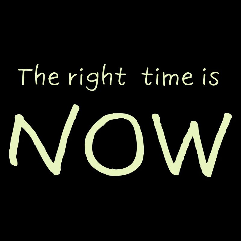 Le bon moment, c’est MAINTENANT