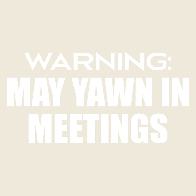 warning : may yawn in meetings